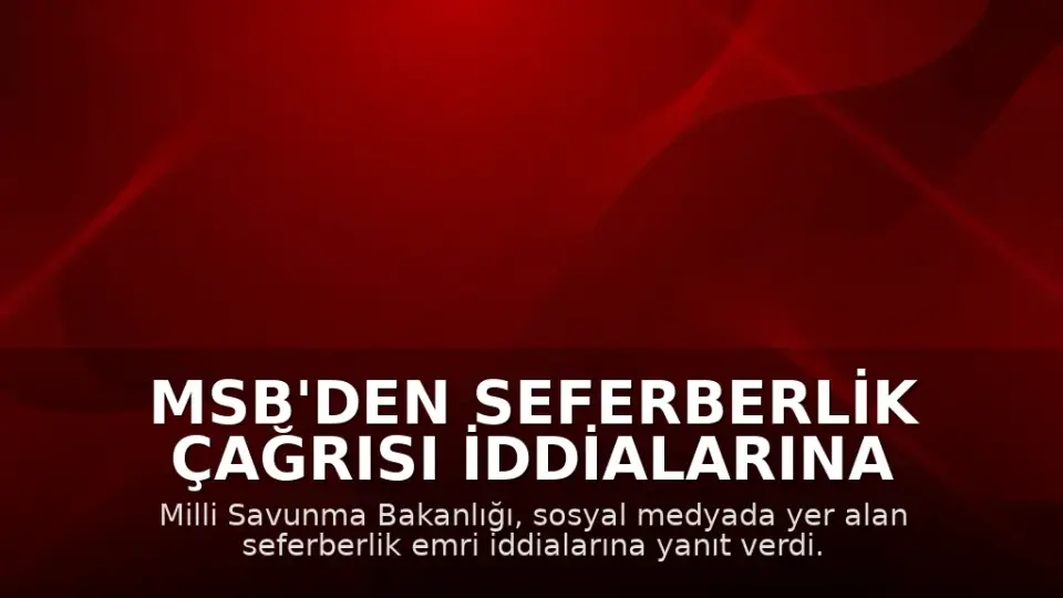 MSB'den Seferberlik Çağrısı İddialarına Yanıt