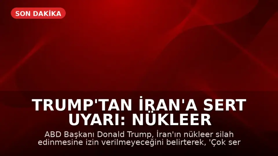 Trump'tan İran'a Sert Uyarı: Nükleer Silaha Sahip Olmalarına İzin Vermeyeceğiz