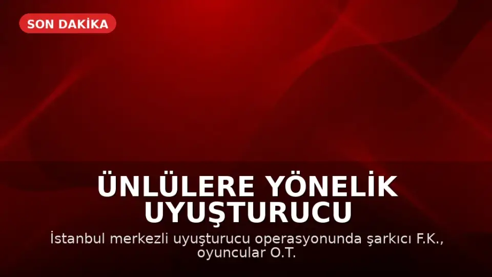 Ünlülere Yönelik Uyuşturucu Operasyonunda Gözaltılar Var