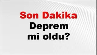 Son Dakika: Türkiye Genelinde Deprem Hareketliliği Gözlemlendi