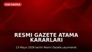 13 Mayıs 2026 Resmi Gazete'de Atama Kararları Yayımlandı