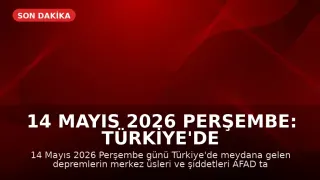 14 Mayıs 2026 Perşembe: Türkiye'de Son Depremler ve Hava Durumu Güncellemesi