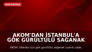 AKOM'dan İstanbul'a Gök Gürültülü Sağanak Uyarısı