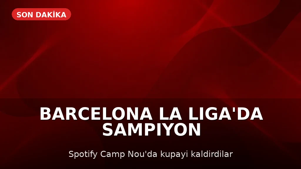 Barcelona, LaLiga'da Şampiyon Oldu