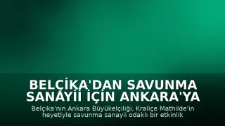 Belçika'dan Savunma Sanayii İçin Ankara'ya Ziyaret
