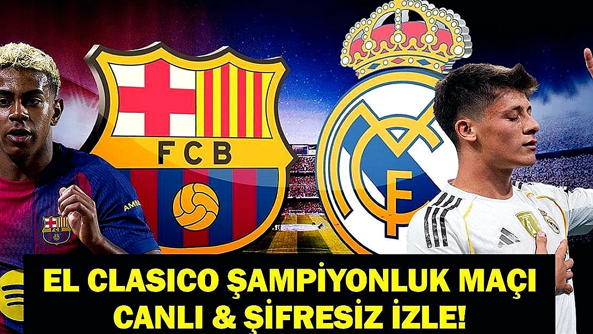 El Clasico'da Barcelona ve Real Madrid Karşı Karşıya: Lig Şampiyonluğu Belirlenecek