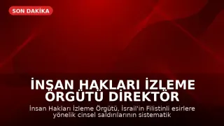 İnsan Hakları İzleme Örgütü Direktör Yardımcısı Francavilla: "İsrail’in Filistinli esirlere cinsel saldırılarına ilişkin yeni kanıtlar önceki bulgularla örtüşüyor"