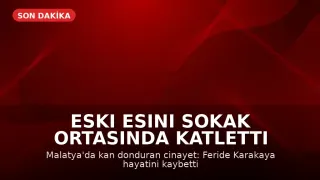 Malatya'da Eski Eş Cinayeti: H.K. Tutuklandı
