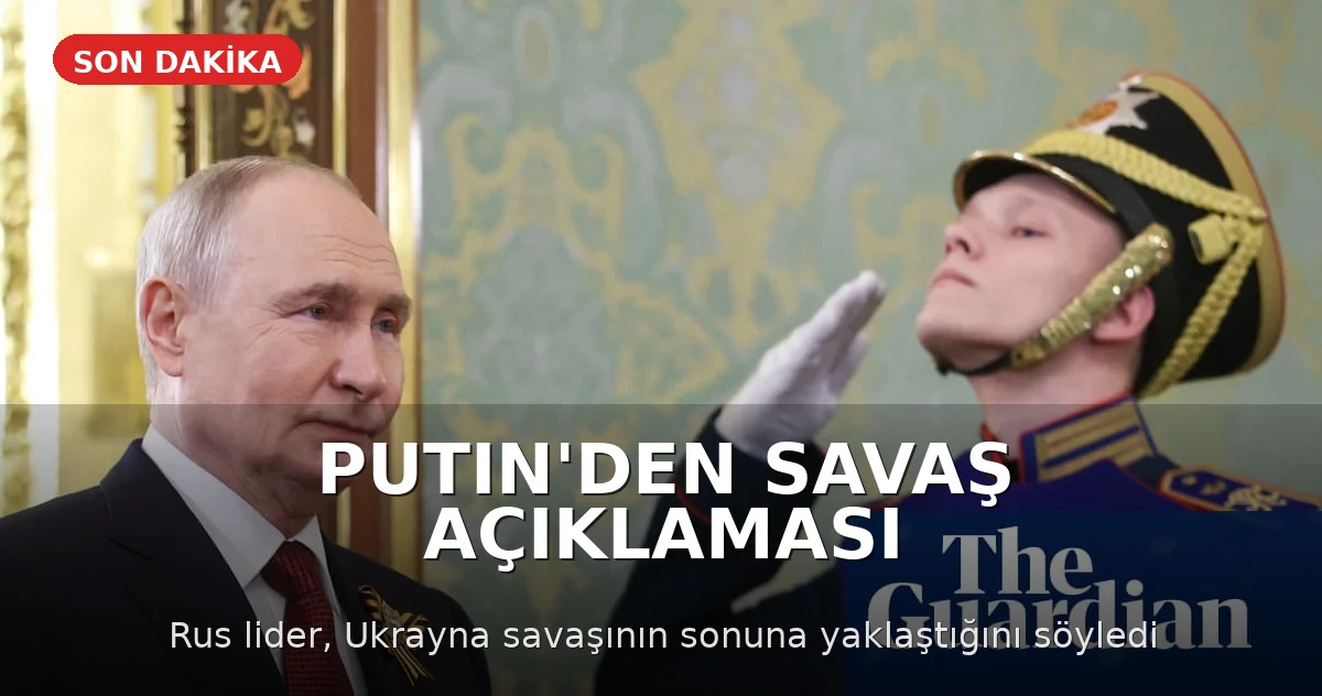Putin: Ukrayna Savaşı Sona Yaklaşıyor