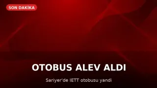 Sarıyer'de İETT Otobüsü Alev Aldı