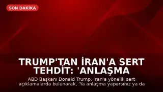 Trump'tan İran'a Sert Tehdit: 'Anlaşma Yaparsınız ya da Yok Edilirsiniz'