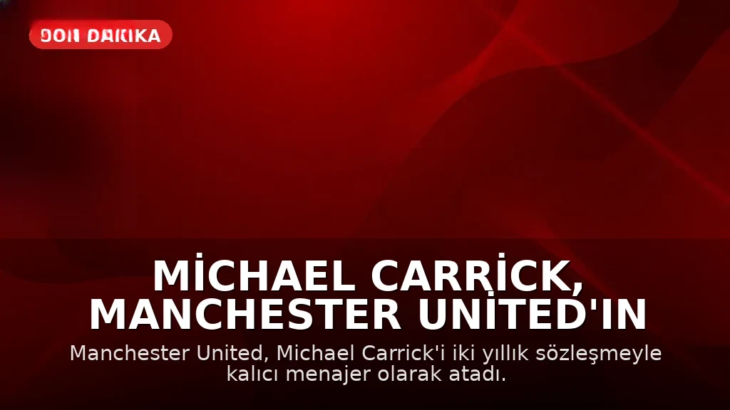 Michael Carrick, Manchester United'ın Kalıcı Menajeri Oldu